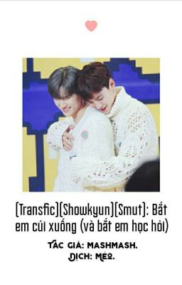 [Transfic][Showkyun][Smut]: Bắt em cúi xuống (và bắt em học hỏi)