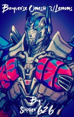 Transformers Bayverse Oneshots/Lemons [SLOW UPDATES]