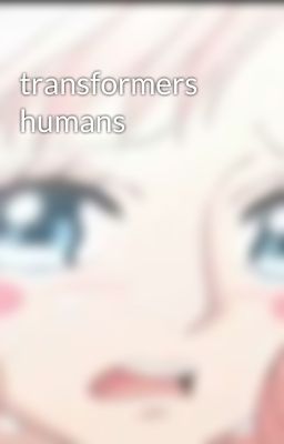 transformers humans