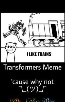 Transformers Meme 'cause why not ¯\_(ツ)_/¯