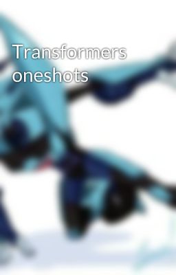 Transformers oneshots 