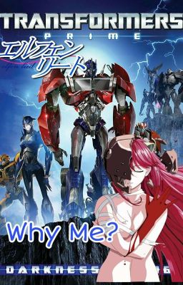 Transformers Prime/Bayverse & Elfen Lied: Why Me?