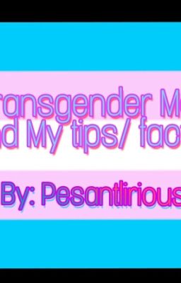 Transgender Me and My tips/facts 