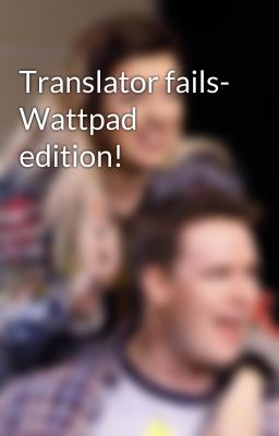 Translator fails- Wattpad edition!