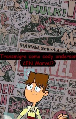 Transmigre como cody anderson.....¿en marvel?