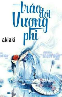 Tráo đổi vương phi - Akiaki (full) 