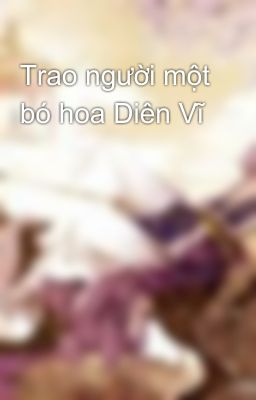 Trao người một bó hoa Diên Vĩ