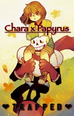 Trapped {Chara X Papyrus | S2}