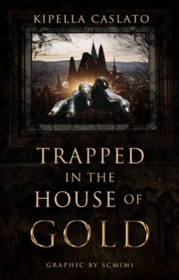 Trapped in The House of Gold