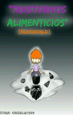 Trastornos alimenticios ... [Eddsworld] ¶ FINALIZADA ¶