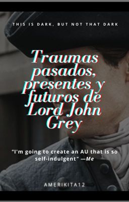 Traumas pasados, presentes y futuros de Lord John Grey