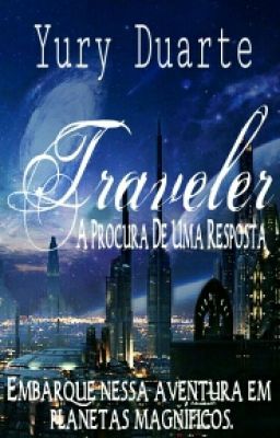 Traveler - A Procura De Uma Resposta #Wattys2016