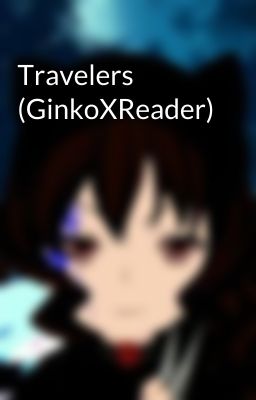 Travelers (GinkoXReader) 