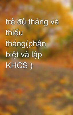 trẻ đủ tháng và thiếu tháng(phân biệt và lập KHCS )