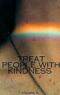 TREAT PEOPLE WITH KINDNESS 