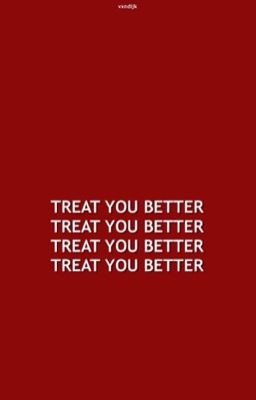 treat you better