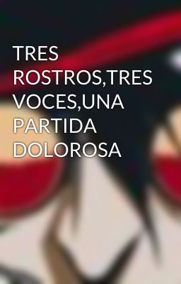 TRES ROSTROS,TRES VOCES,UNA PARTIDA DOLOROSA