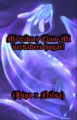 Tribu y Clan ¡Mi verdadero hogar! (Hipo x Nilsa)