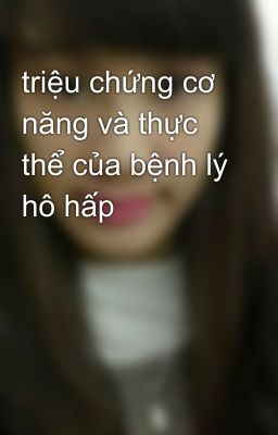 triệu chứng cơ năng và thực thể của bệnh lý hô hấp