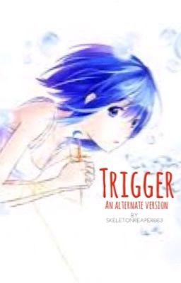 Trigger {ALTERNATE STORY} 