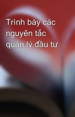 Trình bày các nguyên tắc quản lý đầu tư