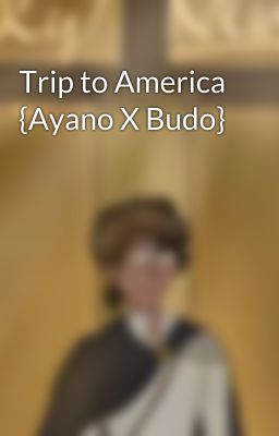 Trip to America {Ayano X Budo}