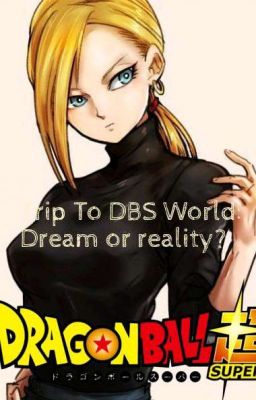 Trip To DBS World [ドラゴンボール超世界への旅] : Dream Or Reality?