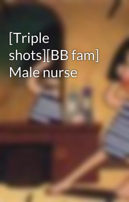 [Triple shots][BB fam] Male nurse