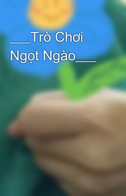 ___Trò Chơi Ngọt Ngào___