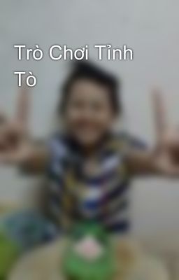 Trò Chơi Tỉnh Tò