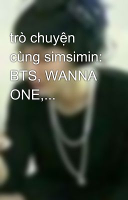 trò chuyện cùng simsimin: BTS, WANNA ONE,...