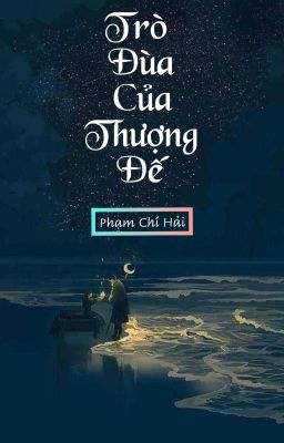 TRÒ ĐÙA CỦA THƯỢNG ĐẾ ( Đã Full P1,2)