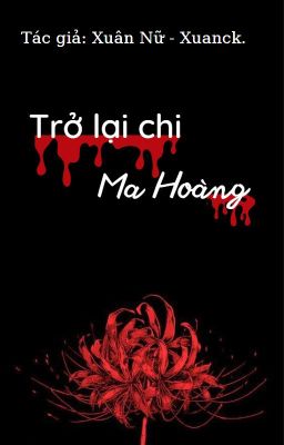 Trở Lại Chi Ma Hoàng  [Xuânck - Xuân Nữ]