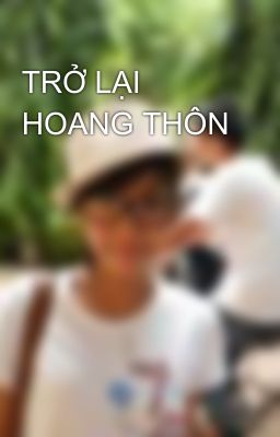 TRỞ LẠI HOANG THÔN