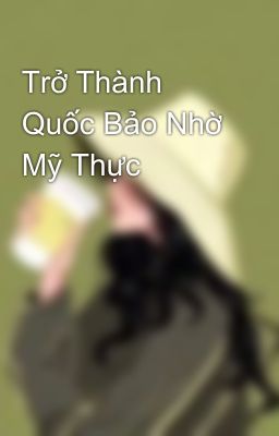 Trở Thành Quốc Bảo Nhờ Mỹ Thực