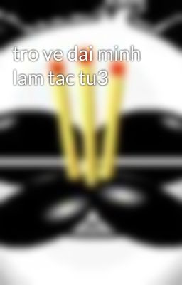 tro ve dai minh lam tac tu3