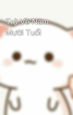 Trở Về Năm Mười Tuổi