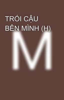 TRÓI CẬU BÊN MÌNH (H) 