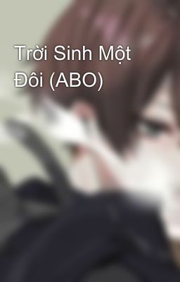 Trời Sinh Một Đôi (ABO)