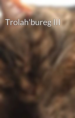 Trolah'bureg III