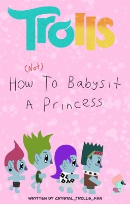 Trolls: How (Not) To Babysit A Princess 