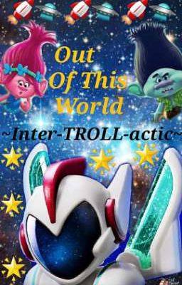 Trolls: Out Of This World (Inter-TROLL-actic)