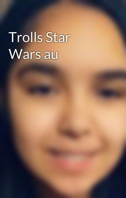 Trolls Star Wars au