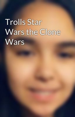 Trolls Star Wars the Clone Wars