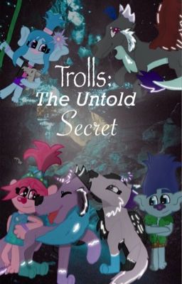 Trolls: The Untold Secret / A Trolls Fanfiction