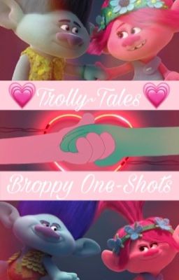 ~Trolly Tales~ Broppy (One-Shots)