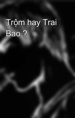 Trộm hay Trai Bao ?