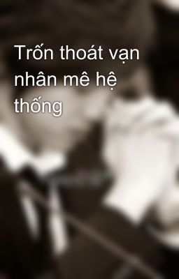 Trốn thoát vạn nhân mê hệ thống