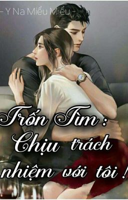 Trốn Tìm : Chịu trách nhiệm với tôi!!!