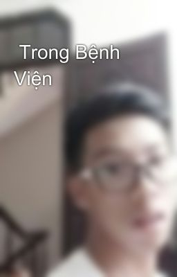  Trong Bệnh Viện